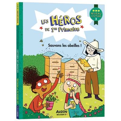 Les héros de 1re primaire. Sauvons les abeilles ! : niveau lecture 3