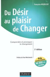 Du désir au plaisir de changer : comprendre et provoquer le changement