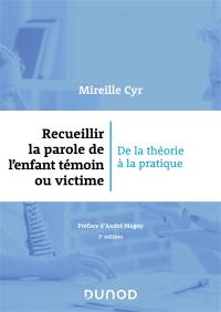 Recueillir la parole de l'enfant témoin ou victime : de la théorie à la pratique