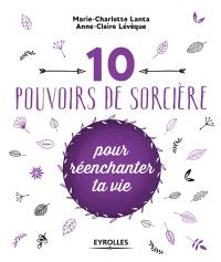 10 pouvoirs de sorcière pour réenchanter ta vie