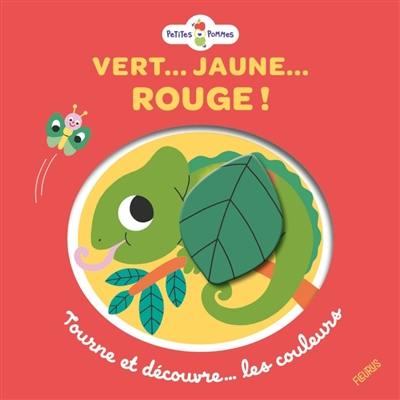 Vert... Jaune... Rouge ! : tourne et découvre... les couleurs