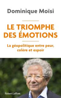 Le triomphe des émotions : la géopolitique entre peur, colère et espoir