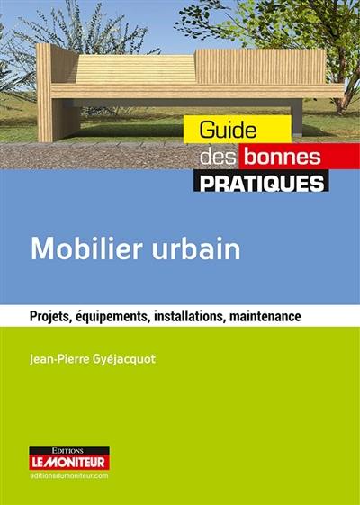 Mobilier urbain : projets, équipements, installations, maintenance