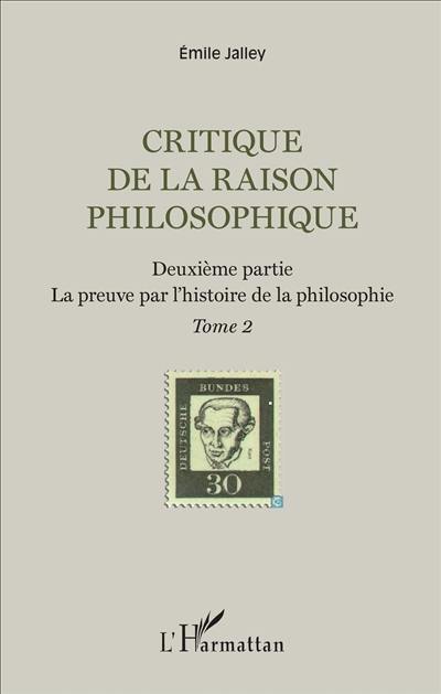 Critique de la raison philosophique. Vol. 2. Deuxième partie : la preuve par l'histoire de la philosophie