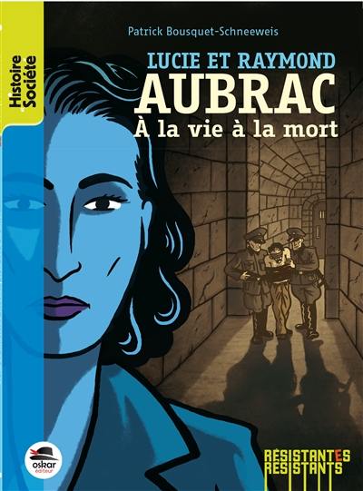 Lucie et Raymond Aubrac : à la vie à la mort