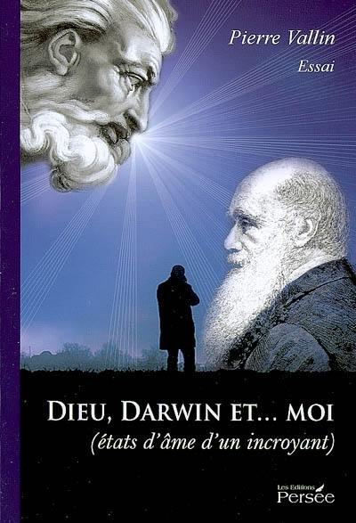 Dieu, Darwin et... moi : états d'âme d'un incroyant : essai