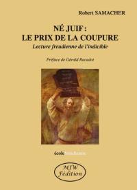 Né juif : le prix de la coupure : lecture freudienne de l'indicible