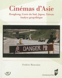 Cinémas d'Asie : Hongkong, Corée du Sud, Japon, Taïwan : analyse géopolitique