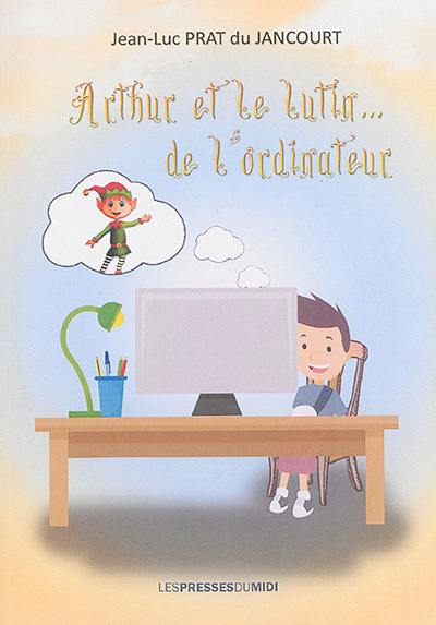 Arthur et le lutin de l'ordinateur : roman jeunesse