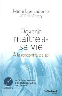 Devenir maître de sa vie : à la rencontre de soi