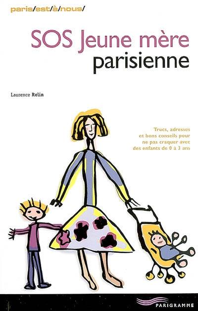 SOS jeune mère parisienne : trucs, adresses et bons conseils pour ne pas craquer avec des enfants entre 0 et 3 ans