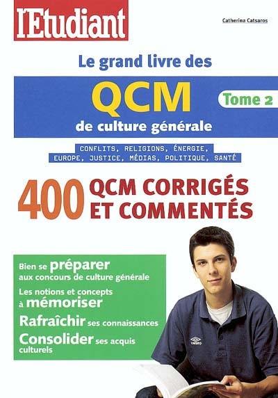 Le grand livre des QCM de culture générale. Vol. 2. Conflits, religions, énergie, Europe, justice, médias, politique, santé : 400 QCM corrigés et commentés