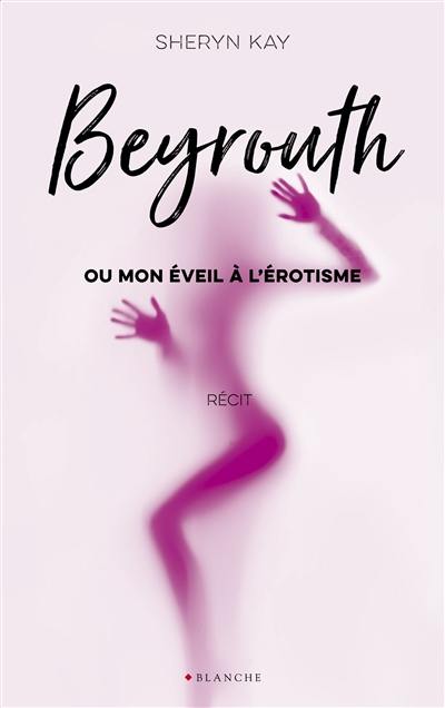 Beyrouth ou Mon éveil à l'érotisme : récit