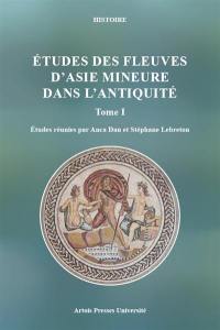 Etudes des fleuves d'Asie Mineure dans l'Antiquité. Vol. 1