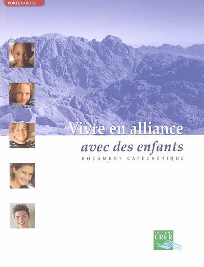 Vivre en alliance. Vol. 2006. Avec des enfants : document catéchétique