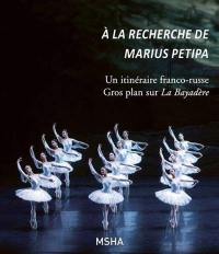 A la recherche de Marius Petipa : un itinéraire franco-russe : gros plan sur La bayadère