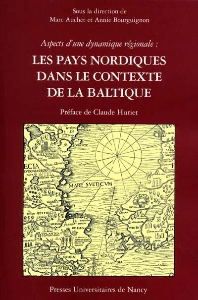 Les pays nordiques dans le contexte de la Baltique : aspects d'une dynamique régionale : actes du colloque international, 2-18 mai 2000