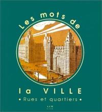 Les mots de la ville. Vol. 1. Rues et quartiers