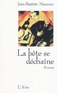 La bête se déchaîne : roman policier