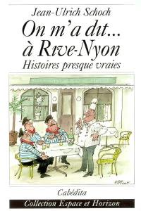 On m'a dit... à Rive-Nyon : histoires presque vraies