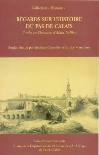 Regards sur l'histoire du Pas-de-Calais : études en l'honneur d'Alain Nolibos