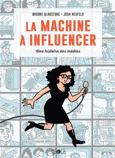 La machine à influencer : une histoire des médias