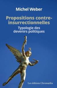 Propositions contre-insurectionnelles : typologie des devenirs politiques