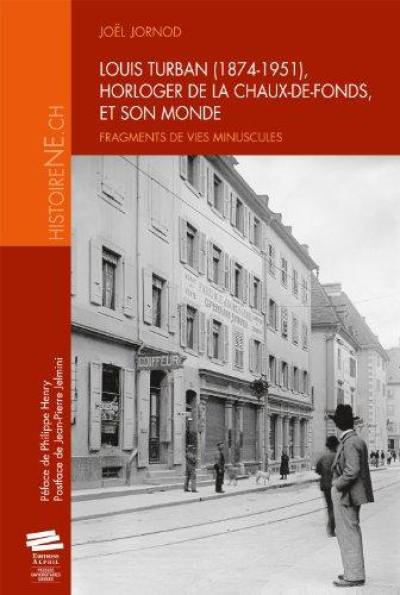 Louis Turban (1874-1951), horloger de La Chaux-de-Fonds, et son monde : fragments de vies minuscules