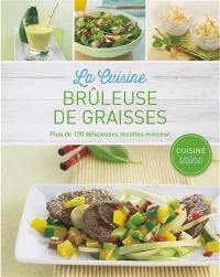 La cuisine brûleuse de graisses : plus de 100 délicieuses recettes minceur