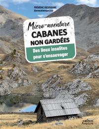 Cabanes non gardées : des lieux insolites pour s'ensauvager