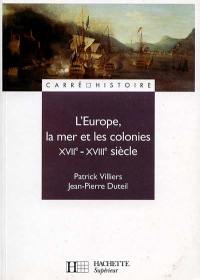 L'Europe, la mer et les colonies : XVIIe-XVIIIe siècle