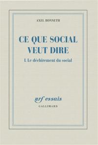 Ce que social veut dire. Vol. 1. Le déchirement du social