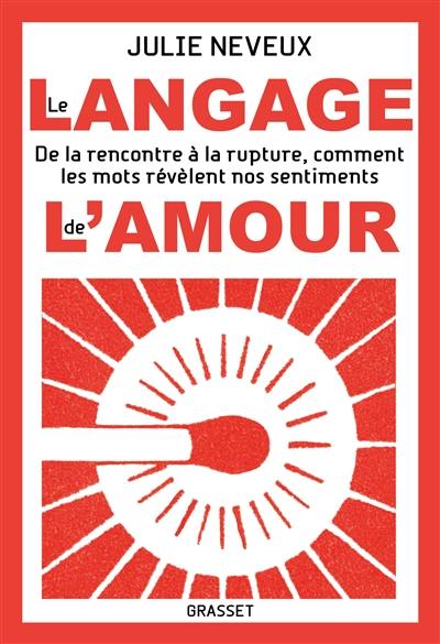 Le langage de l'amour : de la rencontre à la rupture, comment les mots révèlent nos sentiments