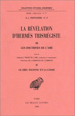 La Révélation d'Hermès Trismégiste. Vol. 3. Les Doctrines de l'âme. Le Dieu inconnu et la gnose