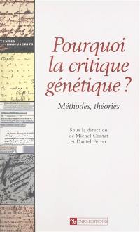 Pourquoi la critique génétique ? : méthodes, théories