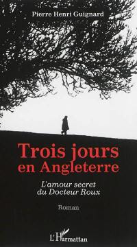 Trois jours en Angleterre : l'amour secret du docteur Roux