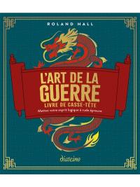 L'art de la guerre : livre de casse-tête : mettez votre esprit logique à rude épreuve