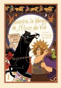 Alexandre, le verdoyant et l'élixir de vie. Vol. 1. Le voyage du héros