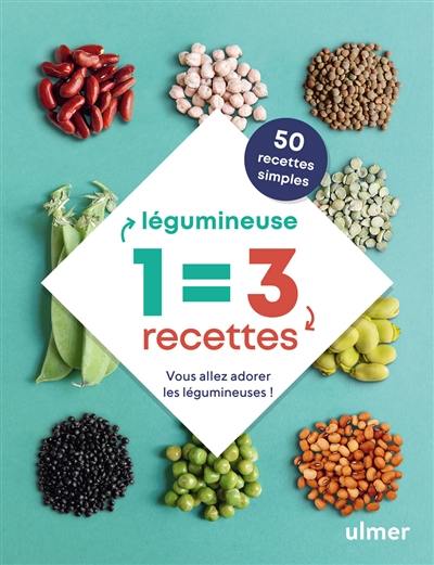 1 légumineuse = 3 recettes : vous allez adorer les légumineuses ! : 50 recettes simples