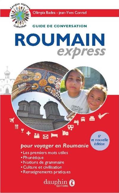 Roumain express : langue officielle de la Roumanie : guide de conversation, les premiers mots utiles, notions de grammaire, culture et civilisation, renseignements pratiques