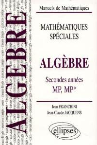 Algèbre, classes de seconde année MP, MP* : cours et exercices corrigés, travaux dirigés