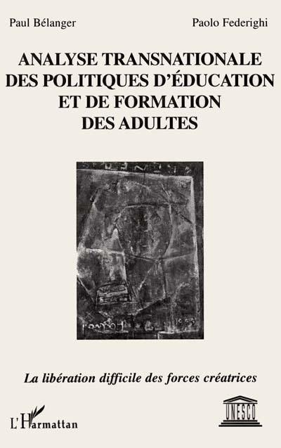 Analyse transnationale des politiques d'éducation et de formation des adultes : la libération difficile des forces créatrices