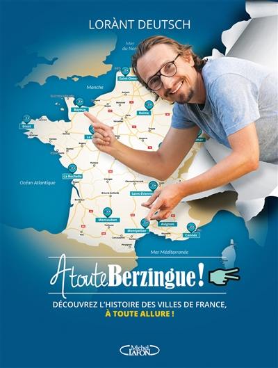 A toute berzingue !. Vol. 2. Découvrez l'histoire des villes de France, à toute allure !