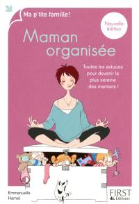 Maman organisée : toutes les astuces pour devenir la plus sereine des mamans !