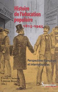 Histoire de l'éducation populaire : 1815-1945 : perspectives françaises et internationales