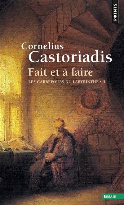 Les carrefours du labyrinthe. Vol. 5. Fait et à faire