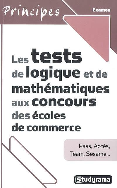 Les tests de logique et de mathématiques aux concours des écoles de commerce : Pass, Accès, Team, Sésame...