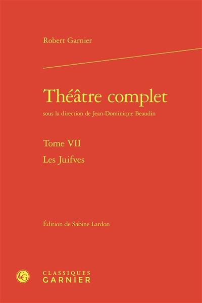 Théâtre complet. Vol. 7. Les juifves