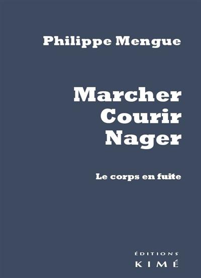 Marcher, courir, nager : le corps en fuite