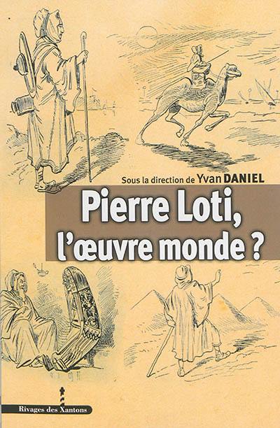 Pierre Loti, l'oeuvre monde ?